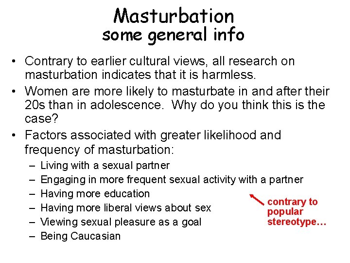 Masturbation some general info • Contrary to earlier cultural views, all research on masturbation