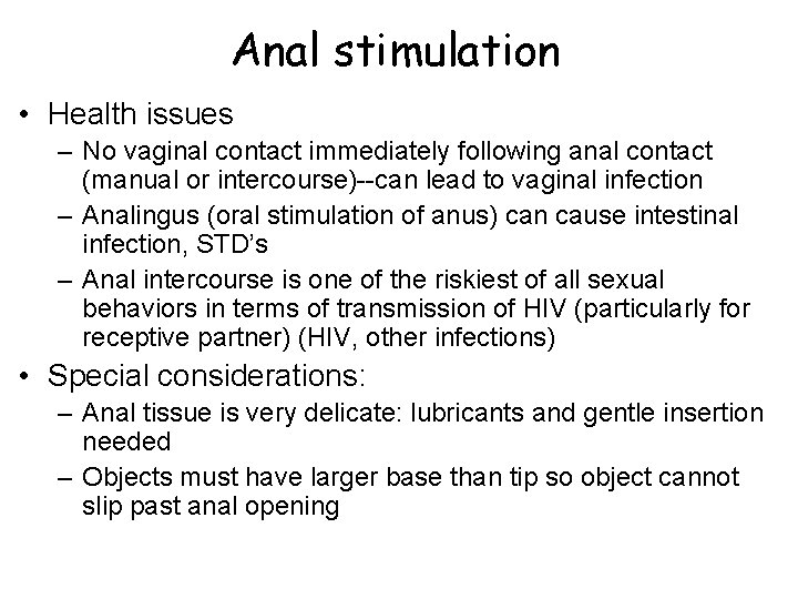 Anal stimulation • Health issues – No vaginal contact immediately following anal contact (manual