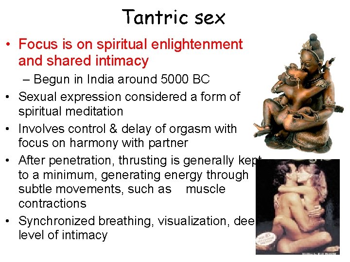 Tantric sex • Focus is on spiritual enlightenment and shared intimacy • • –