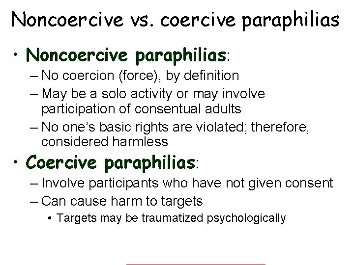 Noncoercive vs. coercive paraphilias • Noncoercive paraphilias: – No coercion (force), by definition –