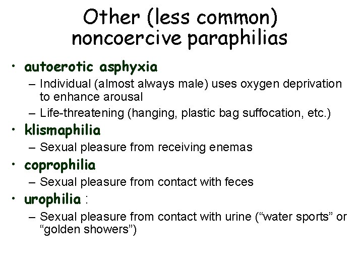 Other (less common) noncoercive paraphilias • autoerotic asphyxia – Individual (almost always male) uses