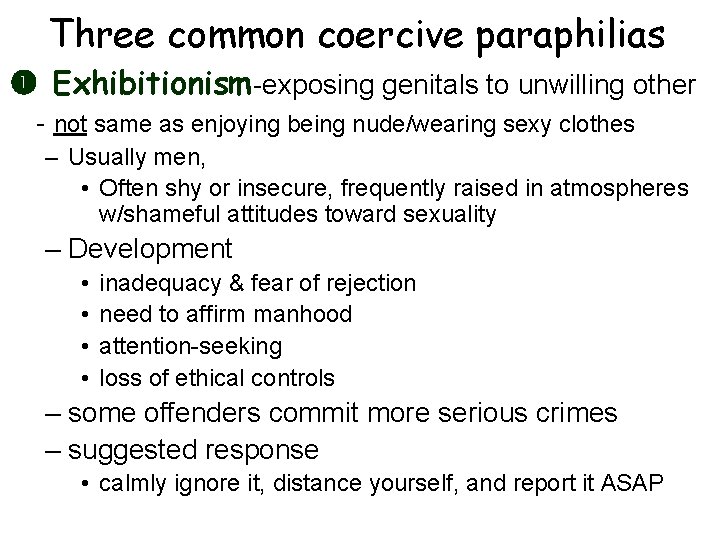 Three common coercive paraphilias Exhibitionism-exposing genitals to unwilling other - not same as enjoying