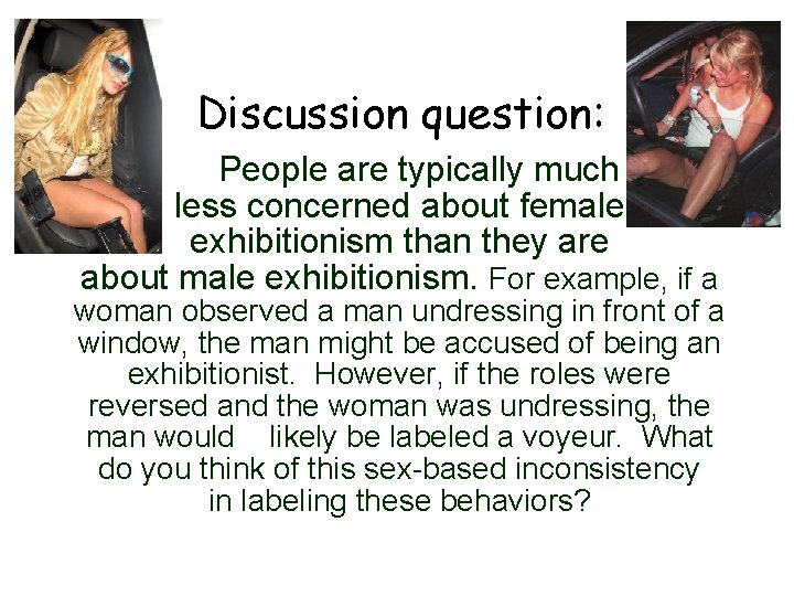 Discussion question: People are typically much less concerned about female exhibitionism than they are