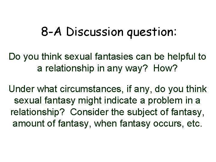 8 -A Discussion question: Do you think sexual fantasies can be helpful to a