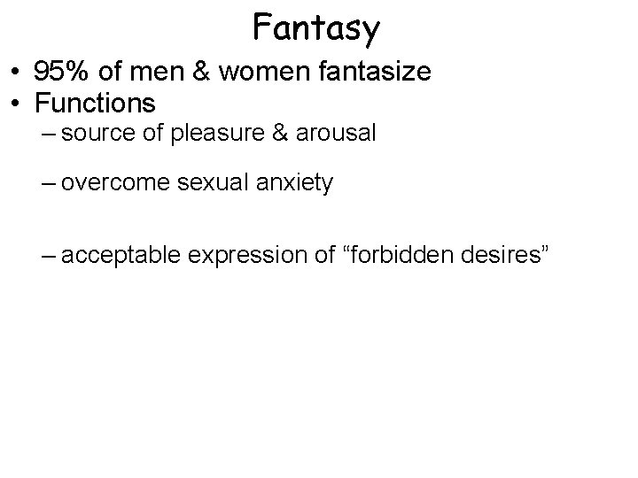 Fantasy • 95% of men & women fantasize • Functions – source of pleasure