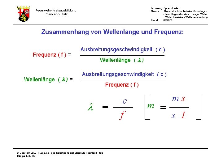 Lehrgang: Sprechfunker Thema: Physikalisch-technische Grundlagen - Grundlagen der elektromagn. Wellenbereiche - Wellenausbreitung Stand: 02/2009