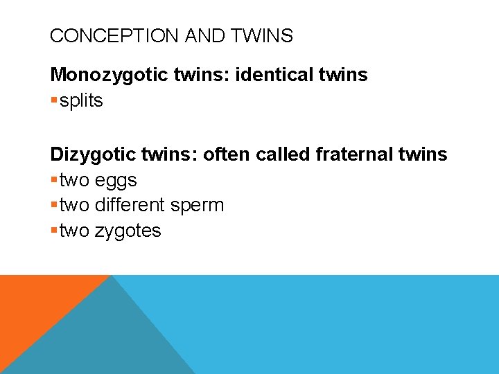 CONCEPTION AND TWINS Monozygotic twins: identical twins §splits Dizygotic twins: often called fraternal twins