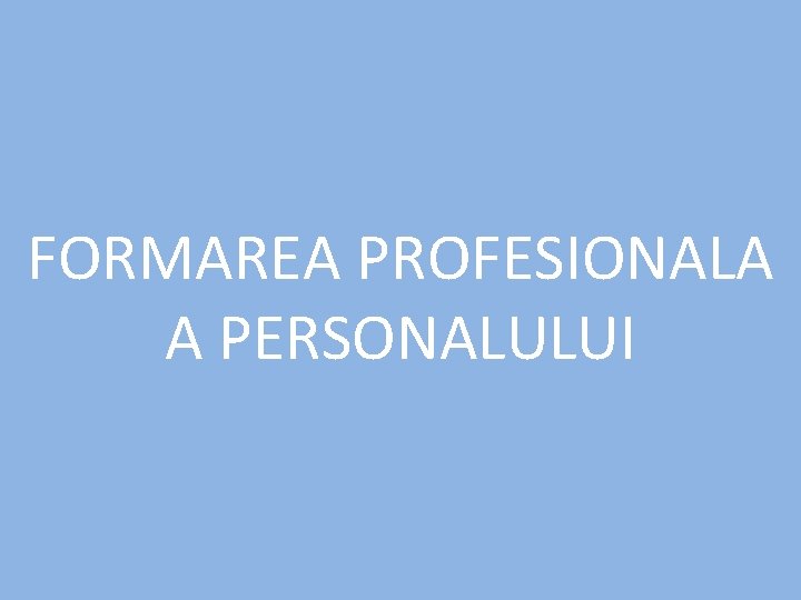 FORMAREA PROFESIONALA A PERSONALULUI 