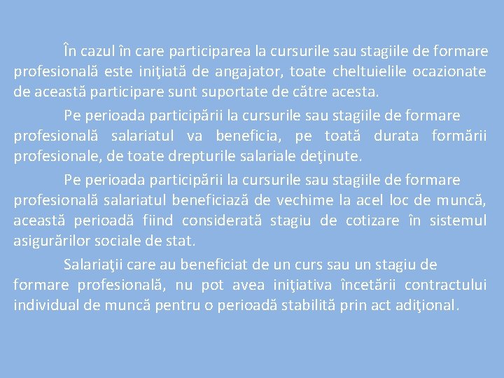 În cazul în care participarea la cursurile sau stagiile de formare profesională este iniţiată