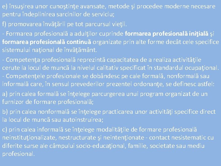 e) însuşirea unor cunoştinţe avansate, metode şi procedee moderne necesare pentru îndeplinirea sarcinilor de