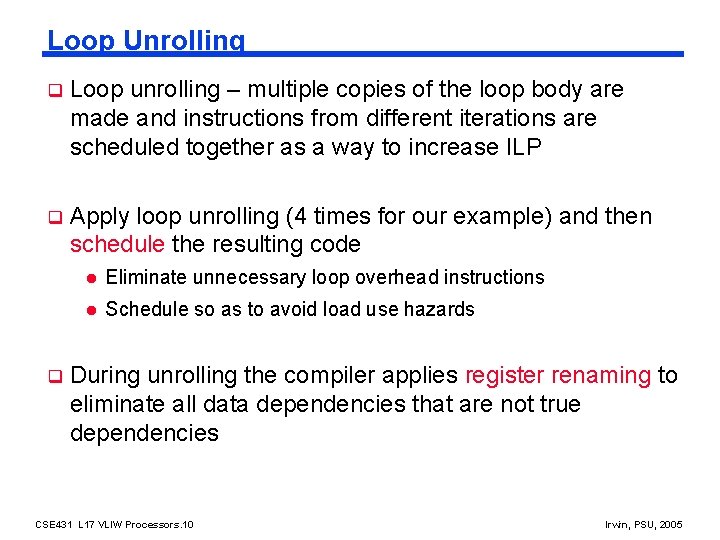 Loop Unrolling q Loop unrolling – multiple copies of the loop body are made