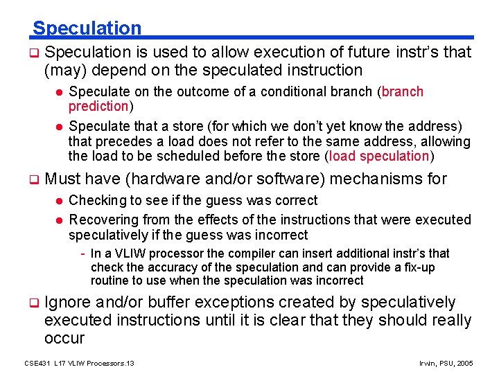 Speculation q Speculation is used to allow execution of future instr’s that (may) depend