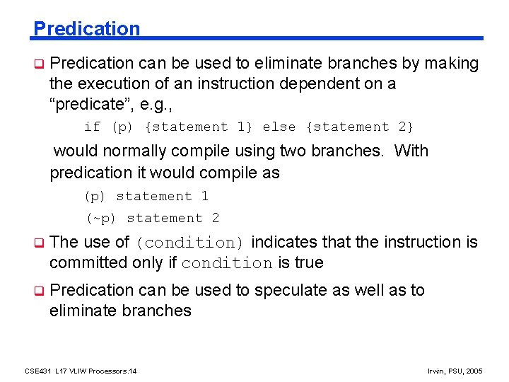 Predication q Predication can be used to eliminate branches by making the execution of