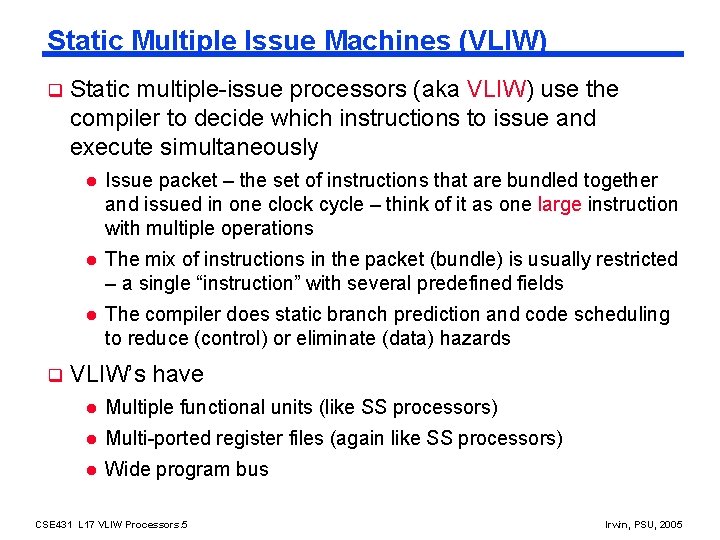 Static Multiple Issue Machines (VLIW) q q Static multiple-issue processors (aka VLIW) use the