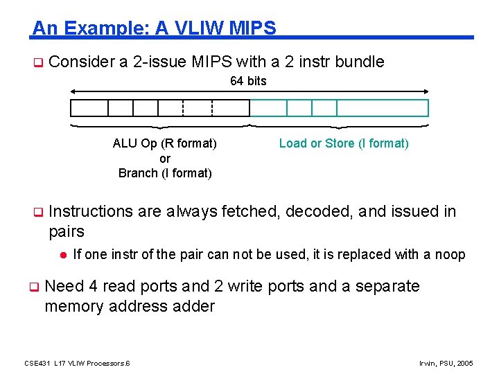 An Example: A VLIW MIPS q Consider a 2 -issue MIPS with a 2