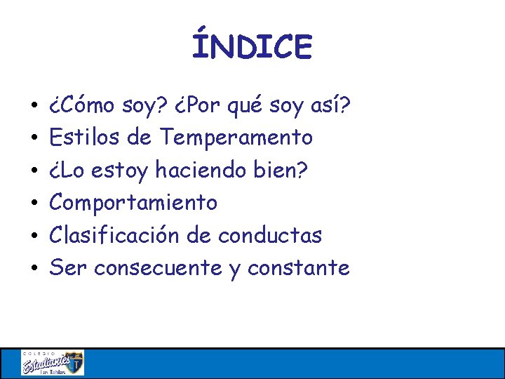 ÍNDICE • • • ¿Cómo soy? ¿Por qué soy así? Estilos de Temperamento ¿Lo