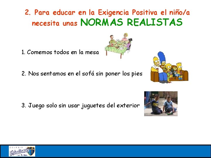 2. Para educar en la Exigencia Positiva el niño/a necesita unas NORMAS REALISTAS 1.