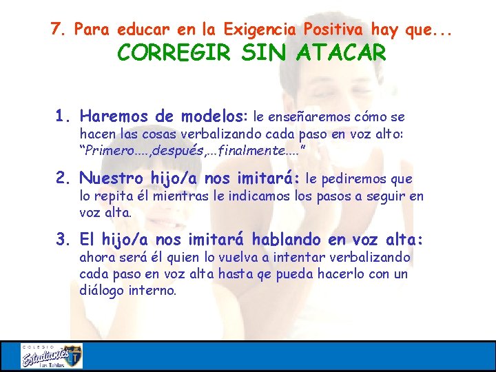 7. Para educar en la Exigencia Positiva hay que. . . CORREGIR SIN ATACAR