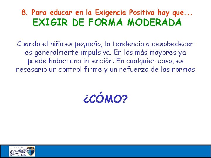 8. Para educar en la Exigencia Positiva hay que. . . EXIGIR DE FORMA