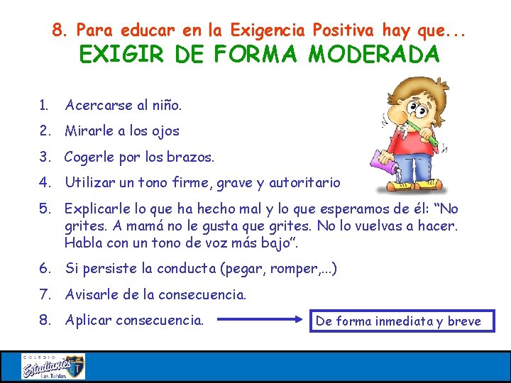 8. Para educar en la Exigencia Positiva hay que. . . EXIGIR DE FORMA