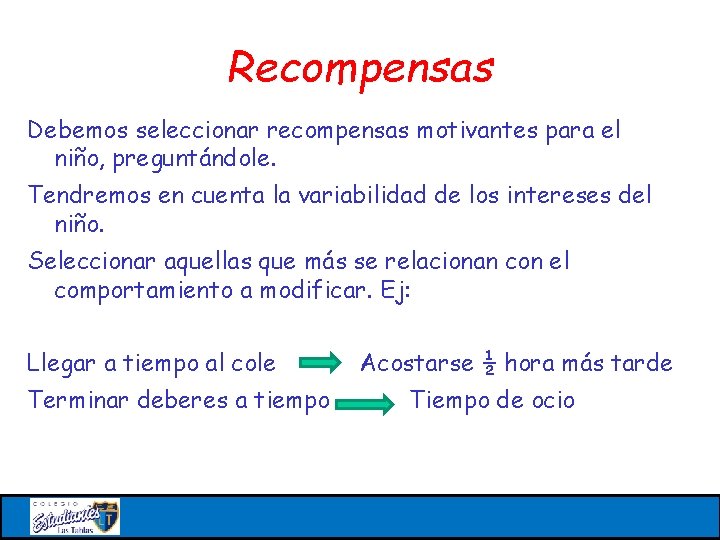 Recompensas Debemos seleccionar recompensas motivantes para el niño, preguntándole. Tendremos en cuenta la variabilidad