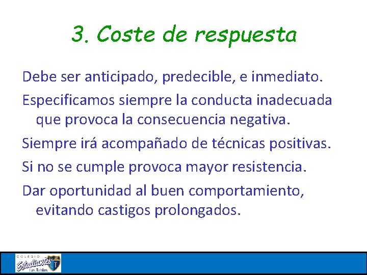 3. Coste de respuesta Debe ser anticipado, predecible, e inmediato. Especificamos siempre la conducta