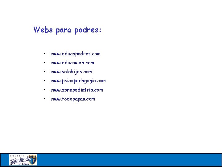 Webs para padres: • www. educapadres. com • www. educoweb. com • www. solohijos.