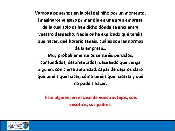 Vamos a ponernos en la piel del niño por un momento. Imaginaros vuestro primer