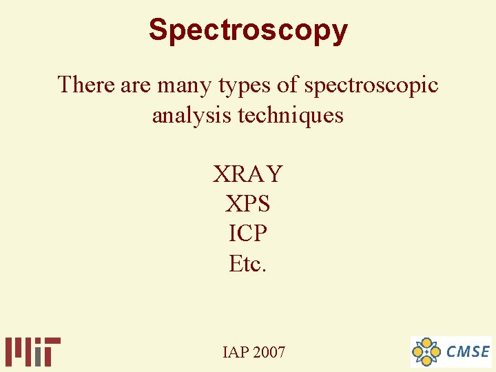 Spectroscopy There are many types of spectroscopic analysis techniques XRAY XPS ICP Etc. IAP Spectroscopy There are many types of spectroscopic analysis techniques XRAY XPS ICP Etc. IAP