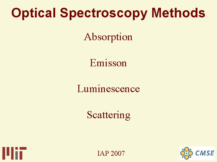 Optical Spectroscopy Methods Absorption Emisson Luminescence Scattering IAP 2007 Optical Spectroscopy Methods Absorption Emisson Luminescence Scattering IAP 2007