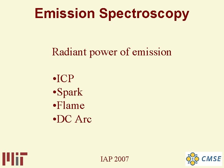 Emission Spectroscopy Radiant power of emission • ICP • Spark • Flame • DC Emission Spectroscopy Radiant power of emission • ICP • Spark • Flame • DC