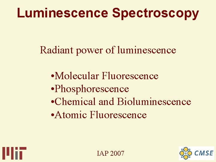Luminescence Spectroscopy Radiant power of luminescence • Molecular Fluorescence • Phosphorescence • Chemical and Luminescence Spectroscopy Radiant power of luminescence • Molecular Fluorescence • Phosphorescence • Chemical and