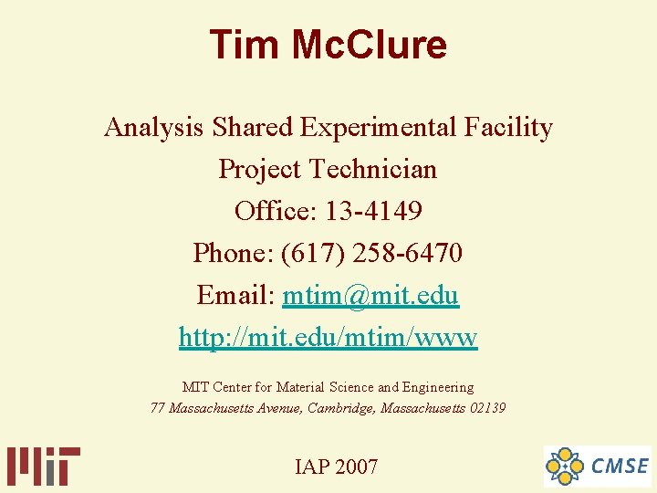 Tim Mc. Clure Analysis Shared Experimental Facility Project Technician Office: 13 -4149 Phone: (617) Tim Mc. Clure Analysis Shared Experimental Facility Project Technician Office: 13 -4149 Phone: (617)