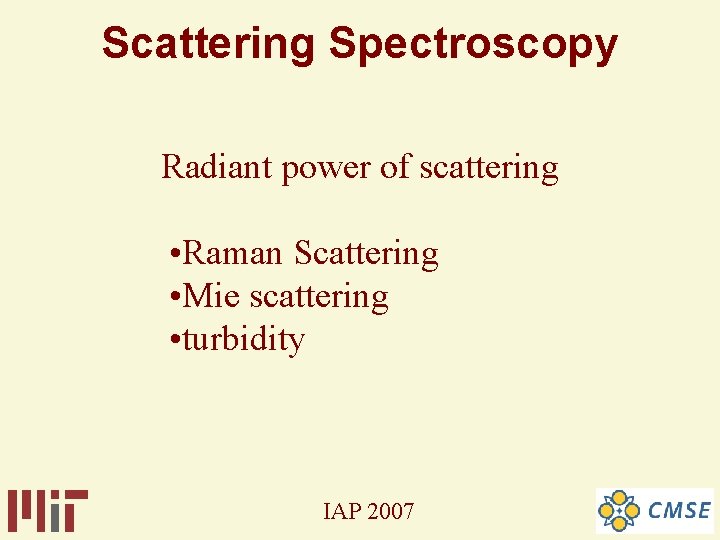 Scattering Spectroscopy Radiant power of scattering • Raman Scattering • Mie scattering • turbidity Scattering Spectroscopy Radiant power of scattering • Raman Scattering • Mie scattering • turbidity