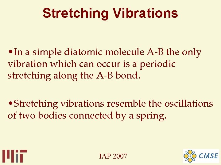 Stretching Vibrations • In a simple diatomic molecule A-B the only vibration which can Stretching Vibrations • In a simple diatomic molecule A-B the only vibration which can