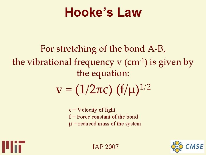 Hooke’s Law For stretching of the bond A-B, the vibrational frequency v (cm-1) is Hooke’s Law For stretching of the bond A-B, the vibrational frequency v (cm-1) is