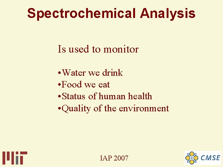 Spectrochemical Analysis Is used to monitor • Water we drink • Food we eat Spectrochemical Analysis Is used to monitor • Water we drink • Food we eat