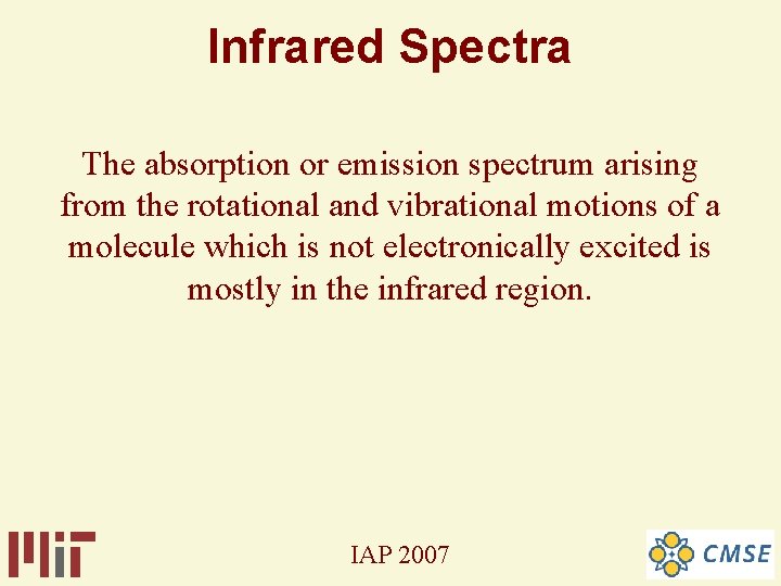 Infrared Spectra The absorption or emission spectrum arising from the rotational and vibrational motions Infrared Spectra The absorption or emission spectrum arising from the rotational and vibrational motions
