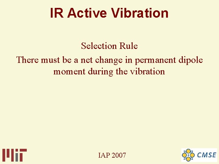 IR Active Vibration Selection Rule There must be a net change in permanent dipole IR Active Vibration Selection Rule There must be a net change in permanent dipole