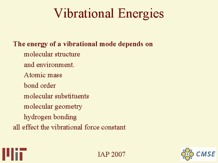 Vibrational Energies The energy of a vibrational mode depends on molecular structure and environment. Vibrational Energies The energy of a vibrational mode depends on molecular structure and environment.