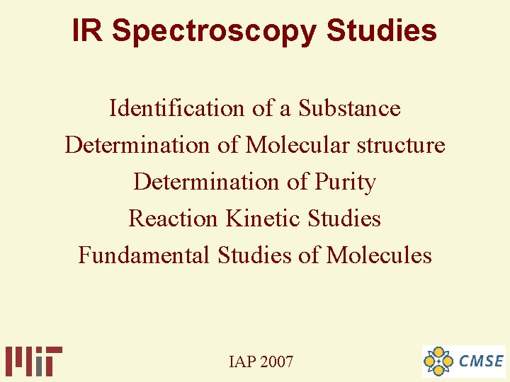 IR Spectroscopy Studies Identification of a Substance Determination of Molecular structure Determination of Purity IR Spectroscopy Studies Identification of a Substance Determination of Molecular structure Determination of Purity