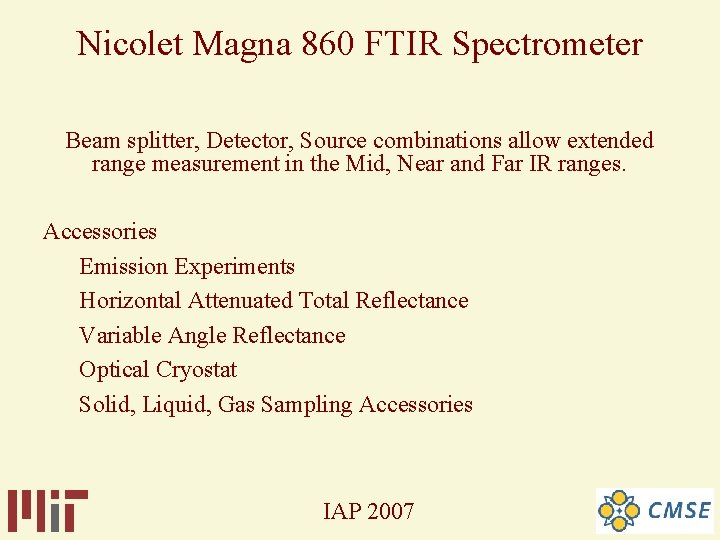 Nicolet Magna 860 FTIR Spectrometer Beam splitter, Detector, Source combinations allow extended range measurement Nicolet Magna 860 FTIR Spectrometer Beam splitter, Detector, Source combinations allow extended range measurement