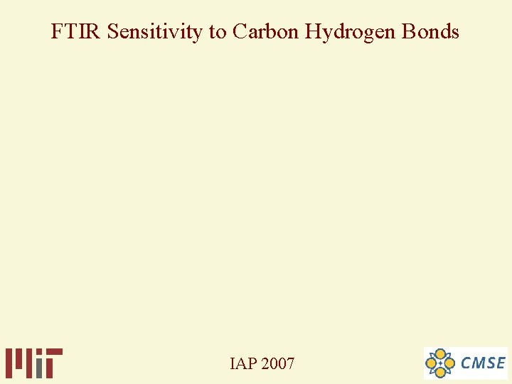 FTIR Sensitivity to Carbon Hydrogen Bonds IAP 2007 FTIR Sensitivity to Carbon Hydrogen Bonds IAP 2007
