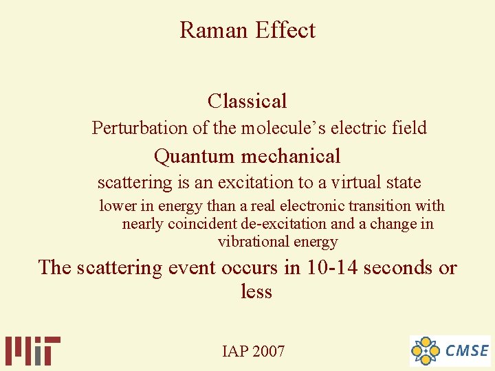 Raman Effect Classical Perturbation of the molecule’s electric field Quantum mechanical scattering is an Raman Effect Classical Perturbation of the molecule’s electric field Quantum mechanical scattering is an