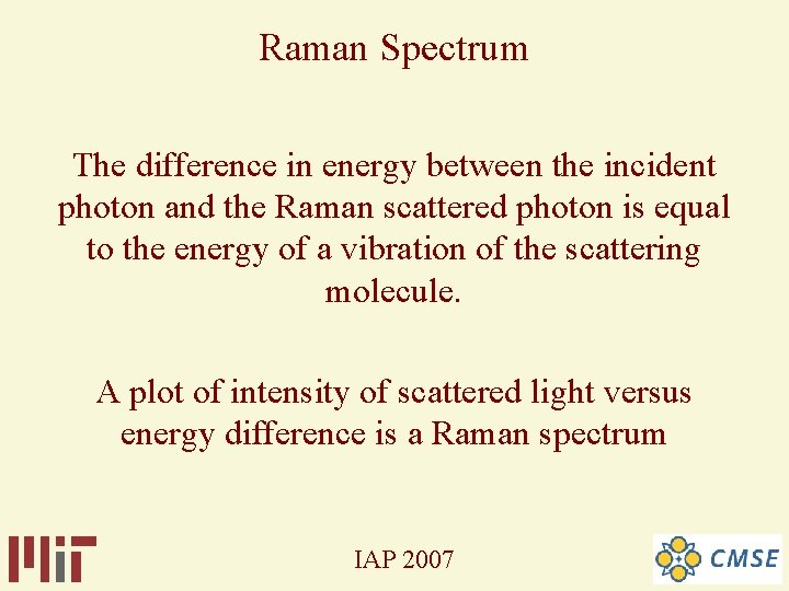 Raman Spectrum The difference in energy between the incident photon and the Raman scattered Raman Spectrum The difference in energy between the incident photon and the Raman scattered