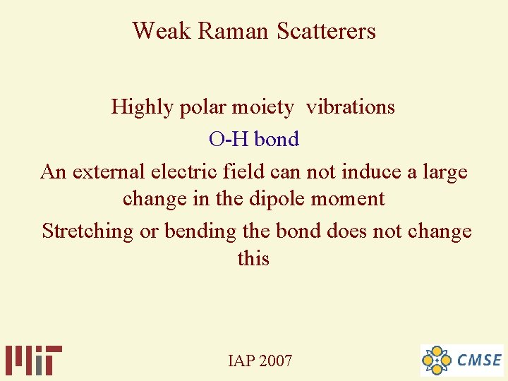 Weak Raman Scatterers Highly polar moiety vibrations O-H bond An external electric field can Weak Raman Scatterers Highly polar moiety vibrations O-H bond An external electric field can