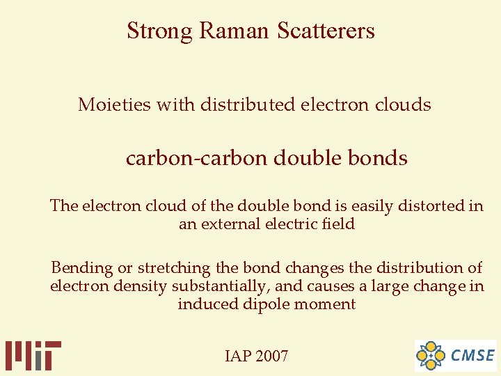 Strong Raman Scatterers Moieties with distributed electron clouds carbon-carbon double bonds The electron cloud Strong Raman Scatterers Moieties with distributed electron clouds carbon-carbon double bonds The electron cloud