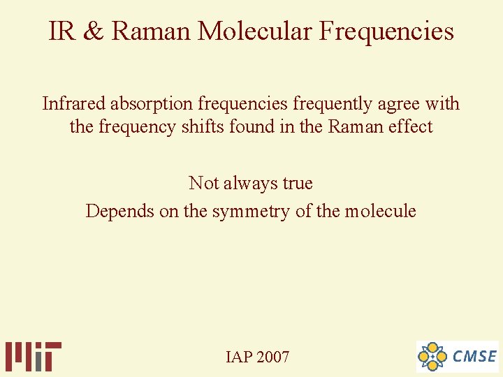 IR & Raman Molecular Frequencies Infrared absorption frequencies frequently agree with the frequency shifts IR & Raman Molecular Frequencies Infrared absorption frequencies frequently agree with the frequency shifts