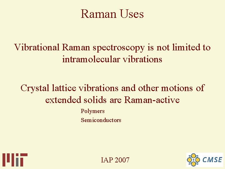 Raman Uses Vibrational Raman spectroscopy is not limited to intramolecular vibrations Crystal lattice vibrations Raman Uses Vibrational Raman spectroscopy is not limited to intramolecular vibrations Crystal lattice vibrations