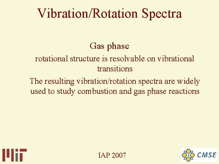 Vibration/Rotation Spectra Gas phase rotational structure is resolvable on vibrational transitions The resulting vibration/rotation Vibration/Rotation Spectra Gas phase rotational structure is resolvable on vibrational transitions The resulting vibration/rotation